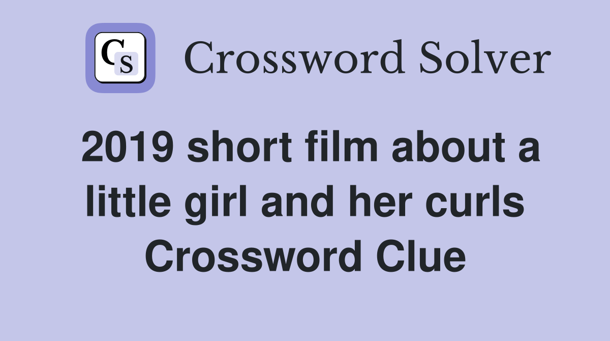 2019 short film about a little girl and her curls Crossword Clue
